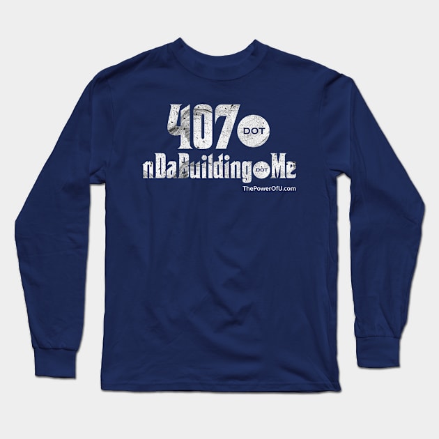 407 dot nDaBuilding dot Me Long Sleeve T-Shirt by ThePowerOfU